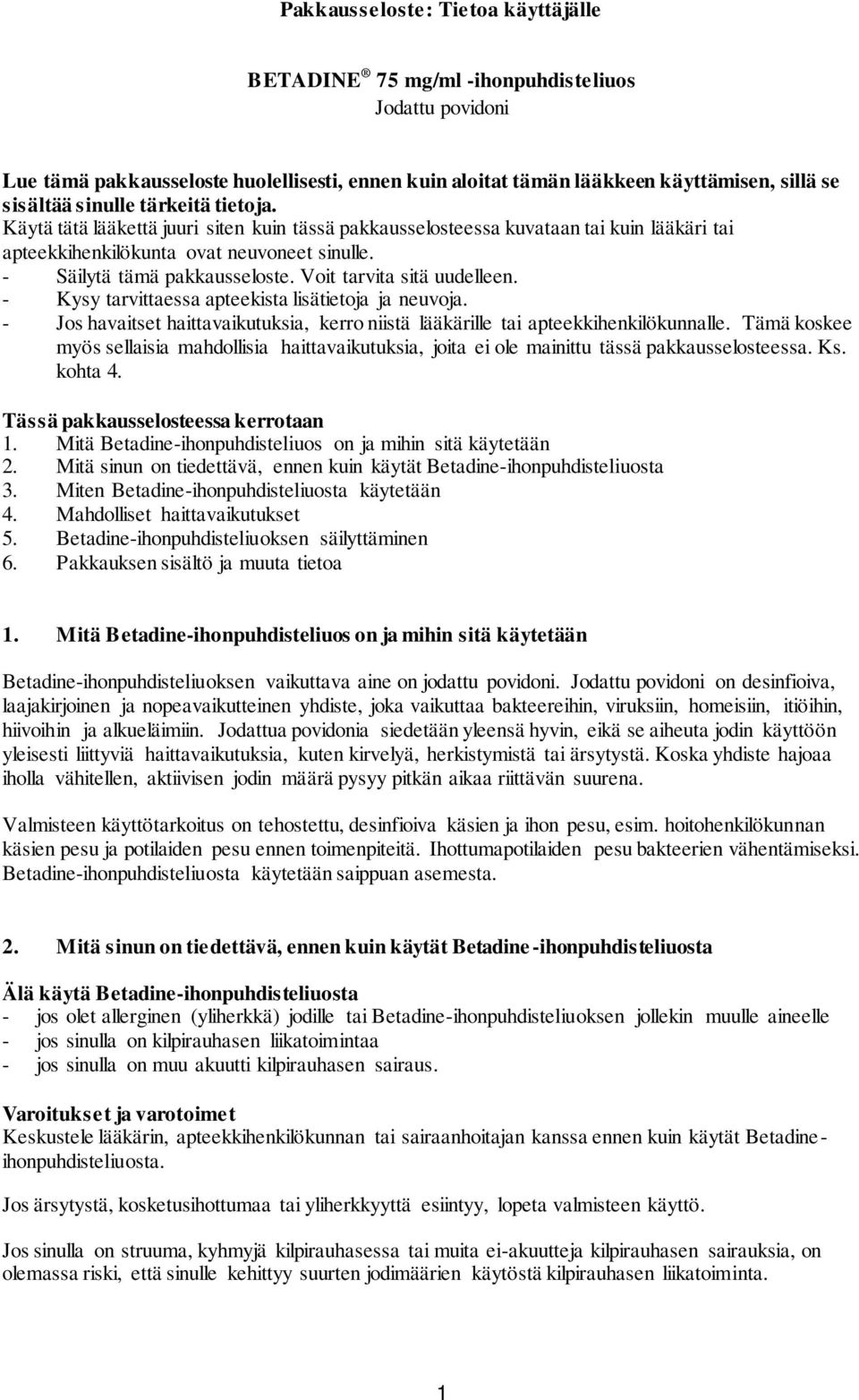 Voit tarvita sitä uudelleen. - Kysy tarvittaessa apteekista lisätietoja ja neuvoja. - Jos havaitset haittavaikutuksia, kerro niistä lääkärille tai apteekkihenkilökunnalle.