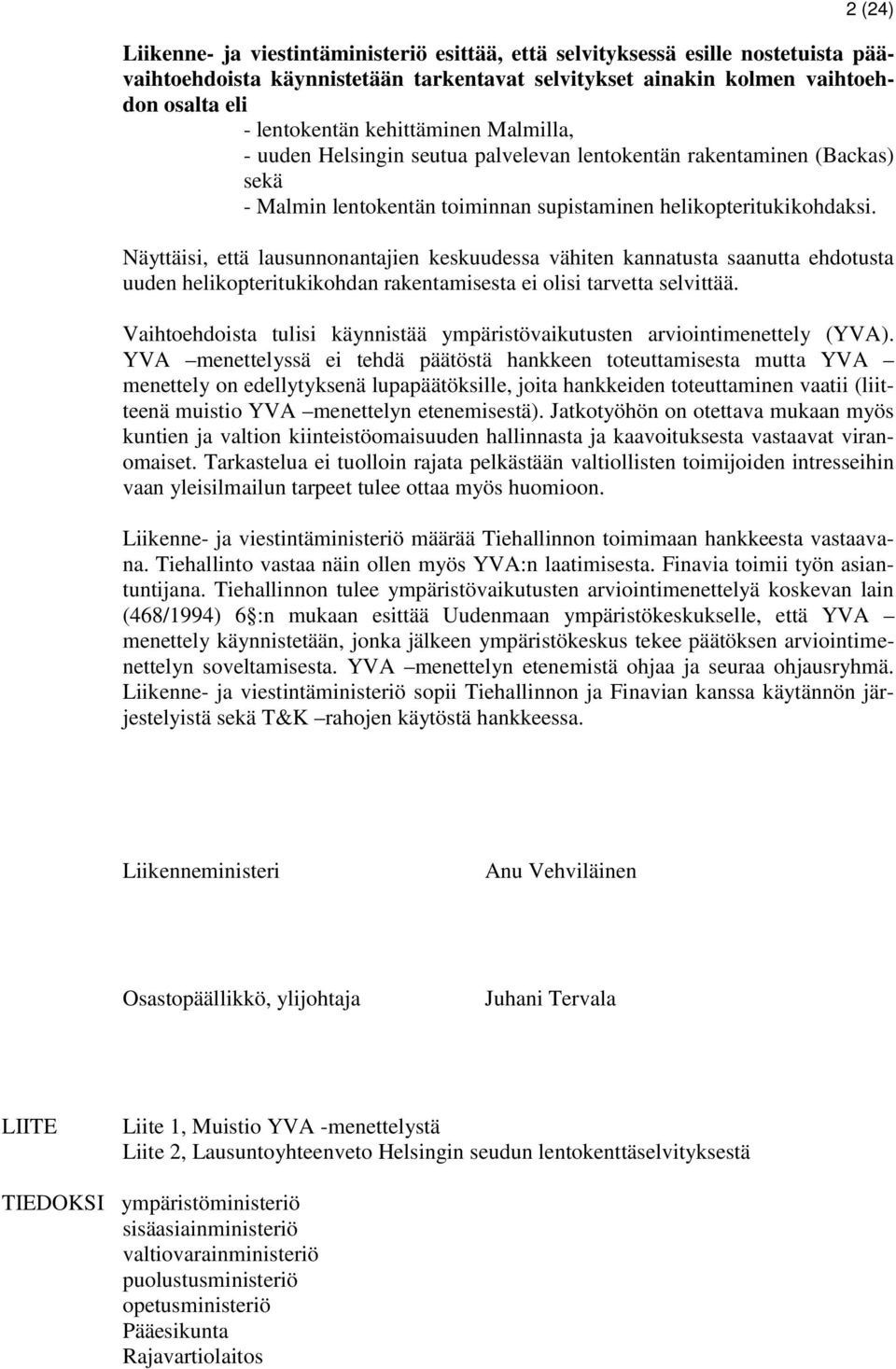 Näyttäisi, että lausunnonantajien keskuudessa vähiten kannatusta saanutta ehdotusta uuden helikopteritukikohdan rakentamisesta ei olisi tarvetta selvittää.