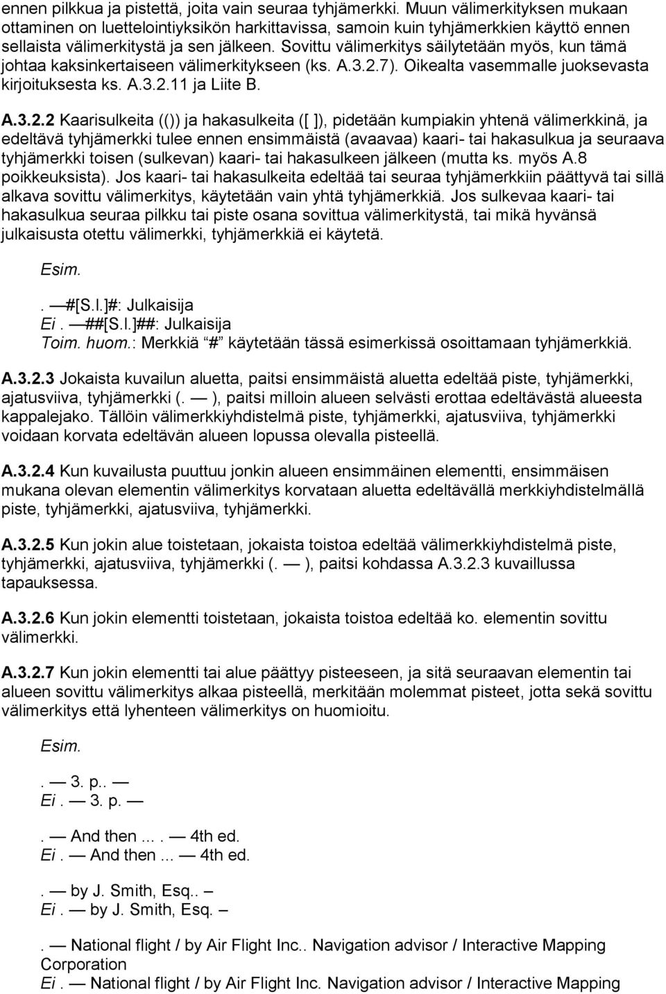 Sovittu välimerkitys säilytetään myös, kun tämä johtaa kaksinkertaiseen välimerkitykseen (ks. A.3.2.