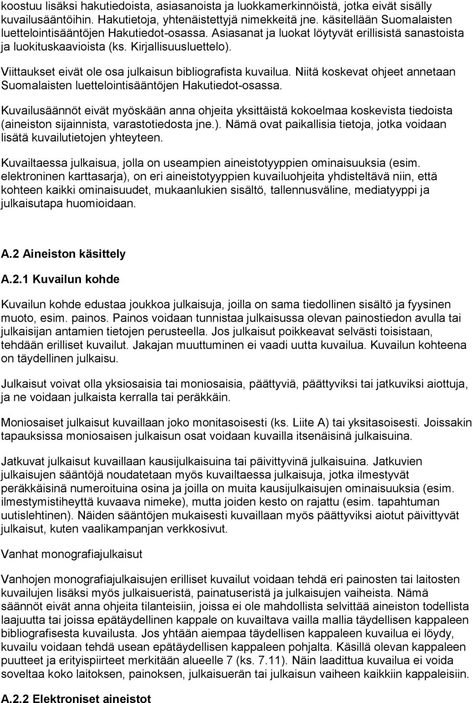 Viittaukset eivät ole osa julkaisun bibliografista kuvailua. Niitä koskevat ohjeet annetaan Suomalaisten luettelointisääntöjen Hakutiedot-osassa.