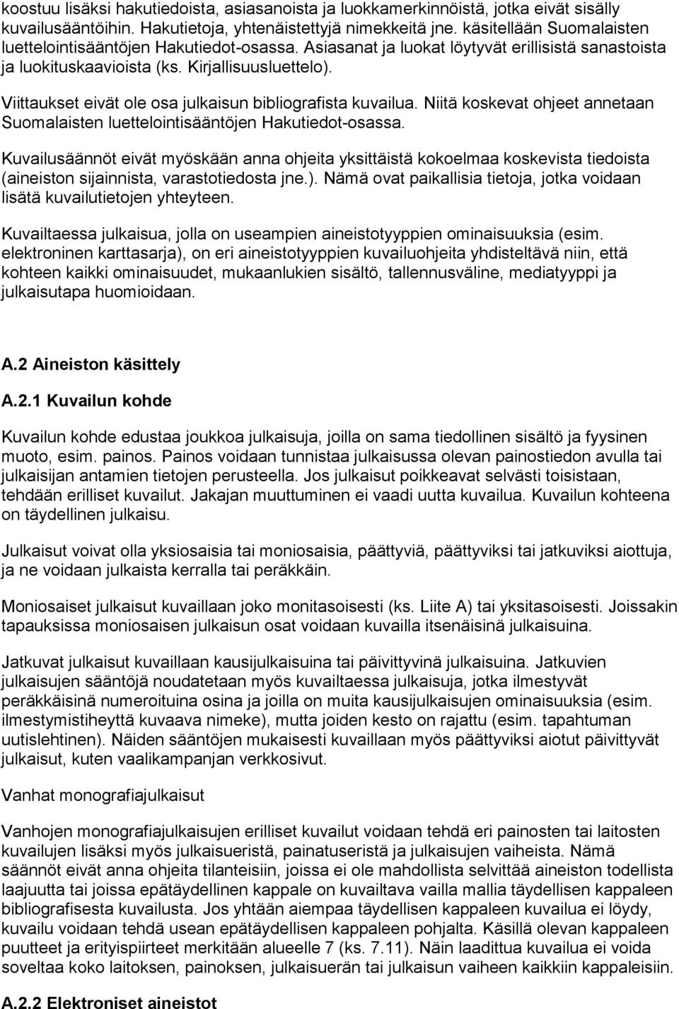 Viittaukset eivät ole osa julkaisun bibliografista kuvailua. Niitä koskevat ohjeet annetaan Suomalaisten luettelointisääntöjen Hakutiedot-osassa.