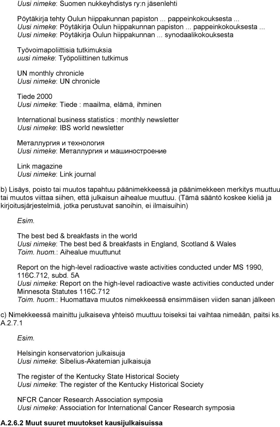 .. synodaalikokouksesta yövoimapoliittisia tutkimuksia uusi nimeke: yöpoliittinen tutkimus UN monthly chronicle Uusi nimeke: UN chronicle iede 2000 Uusi nimeke: iede : maailma, elämä, ihminen