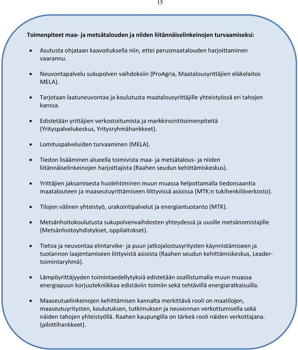 Edistetään yrittäjien verkstitumista ja markkinintitimenpiteitä (Yrityspalvelukeskus, Yritysryhmähankkeet). Lmituspalveluiden turvaaminen (MELA).
