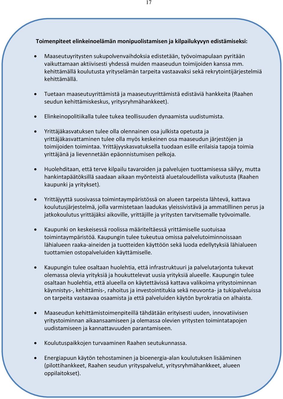 Tuetaan maaseutuyrittämistä ja maaseutuyrittämistä edistäviä hankkeita (Raahen seudun kehittämiskeskus, yritysryhmähankkeet). Elinkeinplitiikalla tulee tukea tellisuuden dynaamista uudistumista.