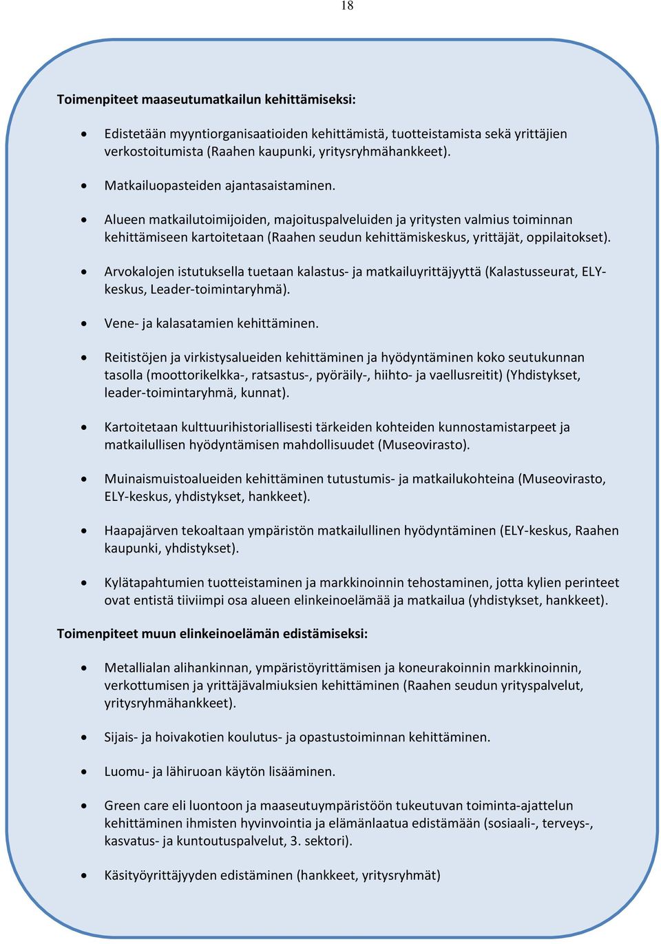 Arvkaljen istutuksella tuetaan kalastus- ja matkailuyrittäjyyttä (Kalastusseurat, ELYkeskus, Leader-timintaryhmä). Vene- ja kalasatamien kehittäminen.