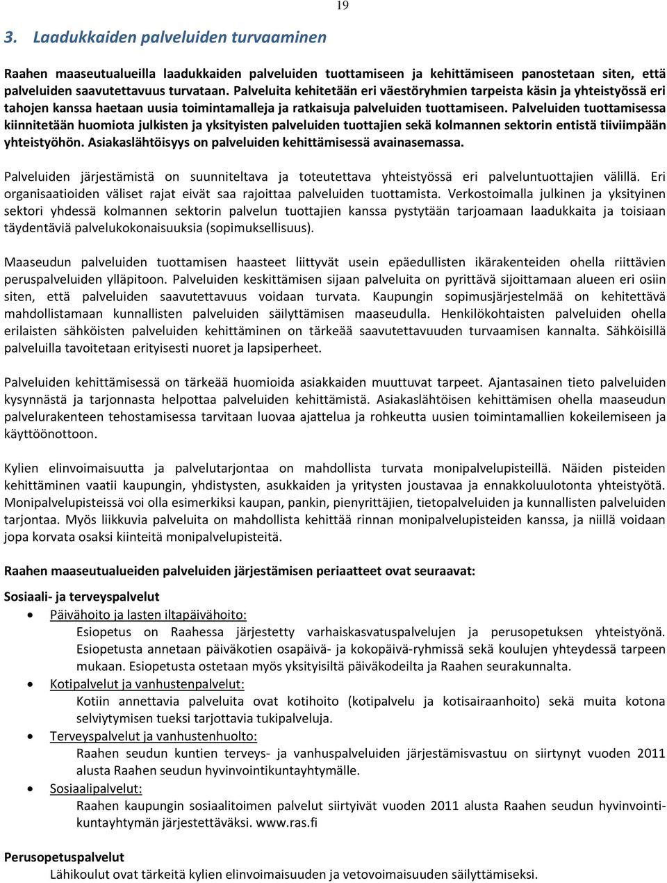 Palveluiden tuttamisessa kiinnitetään humita julkisten ja yksityisten palveluiden tuttajien sekä klmannen sektrin entistä tiiviimpään yhteistyöhön.