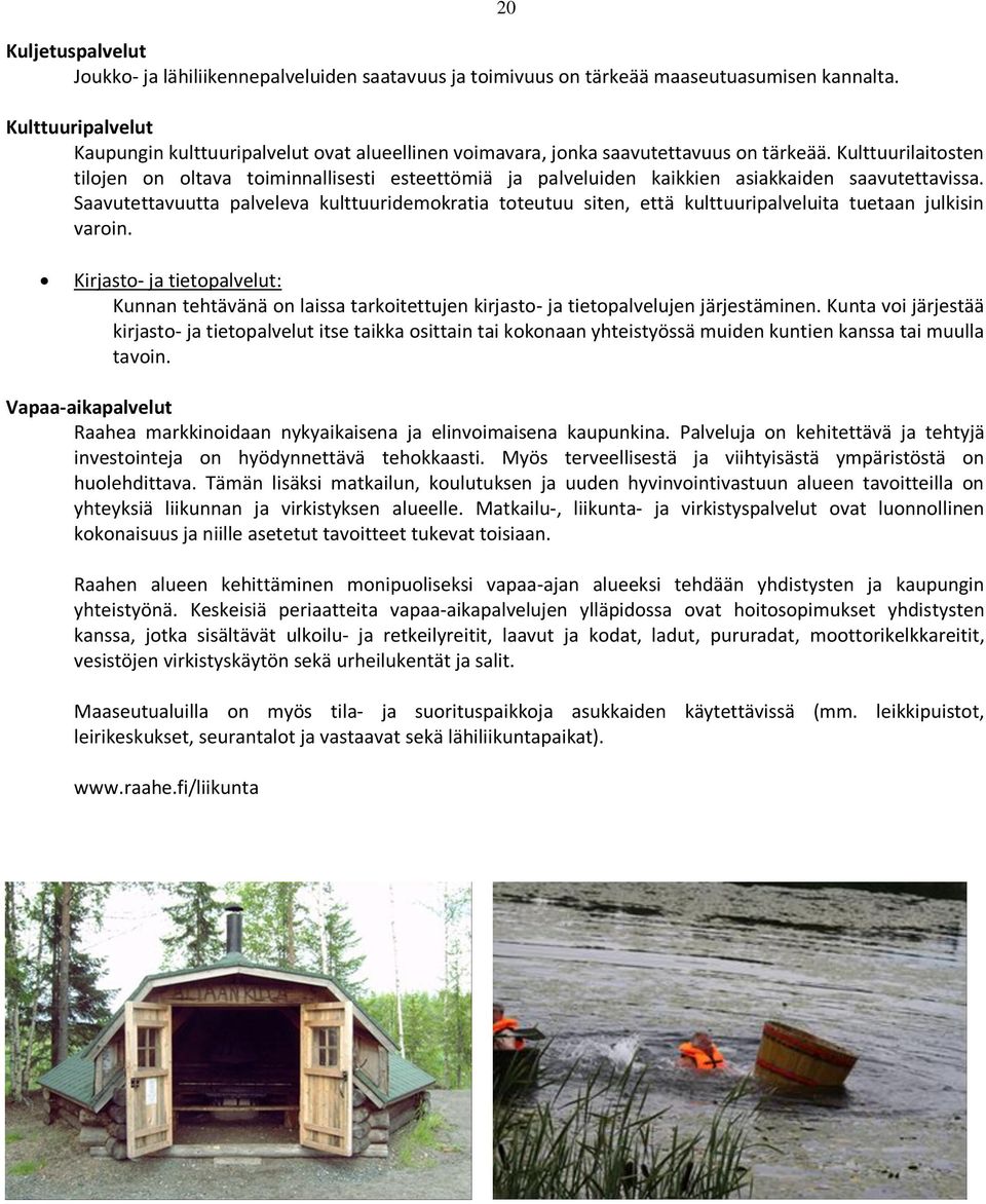 Kulttuurilaitsten tiljen n ltava timinnallisesti esteettömiä ja palveluiden kaikkien asiakkaiden saavutettavissa.