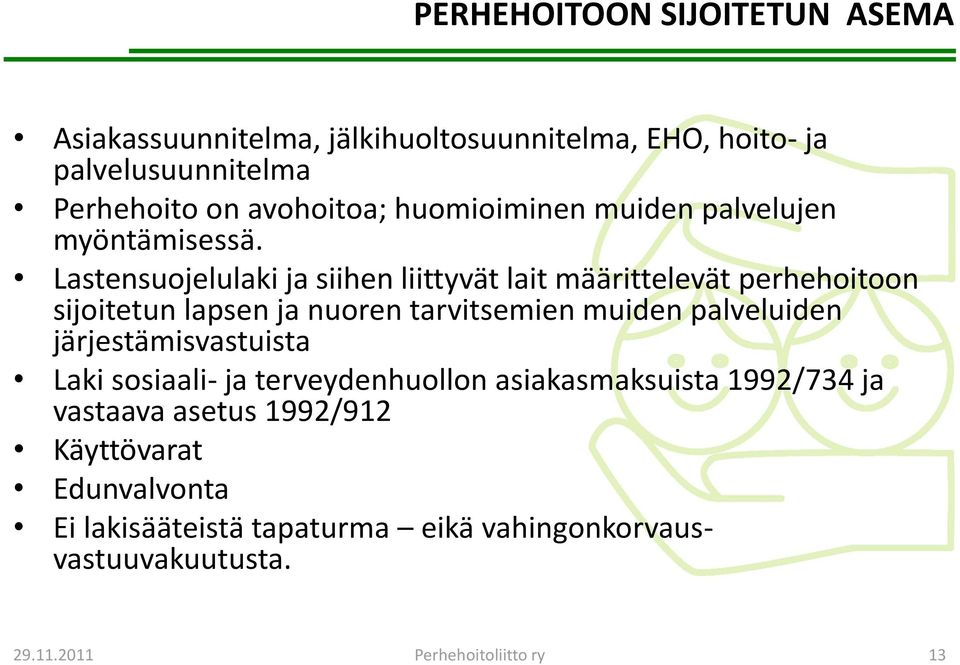 Lastensuojelulaki ja siihen liittyvät lait määrittelevät perhehoitoon sijoitetun lapsen ja nuoren tarvitsemien muiden palveluiden