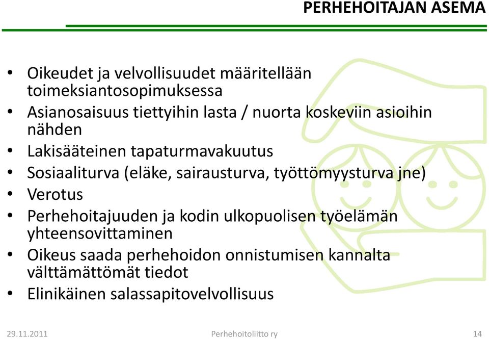 työttömyysturva jne) Verotus Perhehoitajuuden ja kodin ulkopuolisen työelämän yhteensovittaminen Oikeus saada