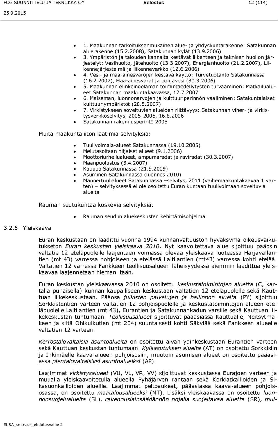 2006) 4. Vesi- ja maa-ainesvarojen kestävä käyttö: Turvetuotanto Satakunnassa (16.2.2007), Maa-ainesvarat ja pohjavesi (30.3.2006) 5.