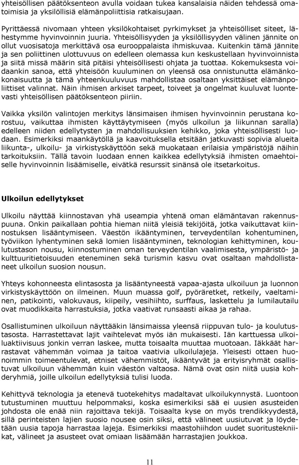 Yhteisöllisyyden ja yksilöllisyyden välinen jännite on ollut vuosisatoja merkittävä osa eurooppalaista ihmiskuvaa.