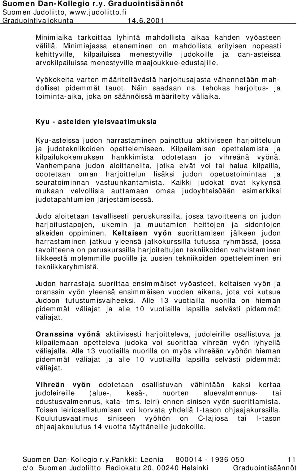 Vyökokeita varten määriteltävästä harjoitusajasta vähennetään mahdolliset pidemmät tauot. Näin saadaan ns. tehokas harjoitus- ja toiminta-aika, joka on säännöissä määritelty väliaika.