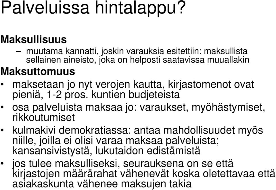 maksetaan jo nyt verojen kautta, kirjastomenot ovat pieniä, 1-2 pros.