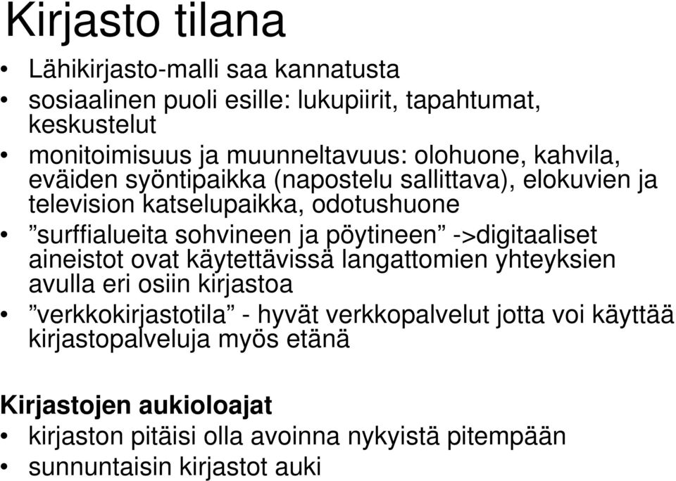 pöytineen ->digitaaliset aineistot ovat käytettävissä langattomien yhteyksien avulla eri osiin kirjastoa verkkokirjastotila - hyvät