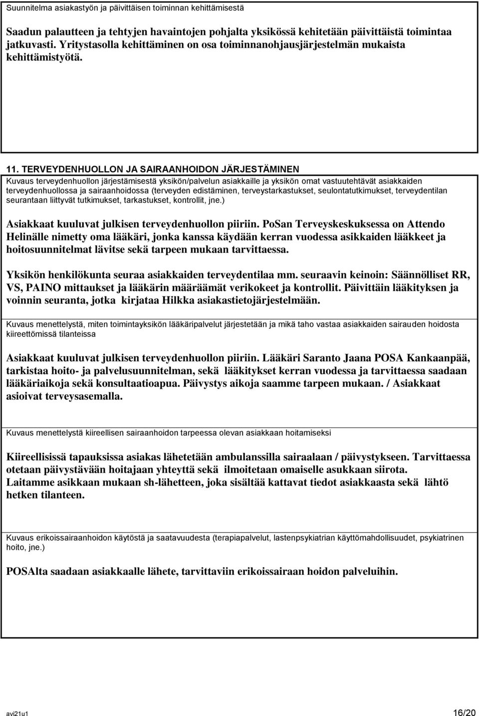 TERVEYDENHUOLLON JA SAIRAANHOIDON JÄRJESTÄMINEN Kuvaus terveydenhuollon järjestämisestä yksikön/palvelun asiakkaille ja yksikön omat vastuutehtävät asiakkaiden terveydenhuollossa ja sairaanhoidossa