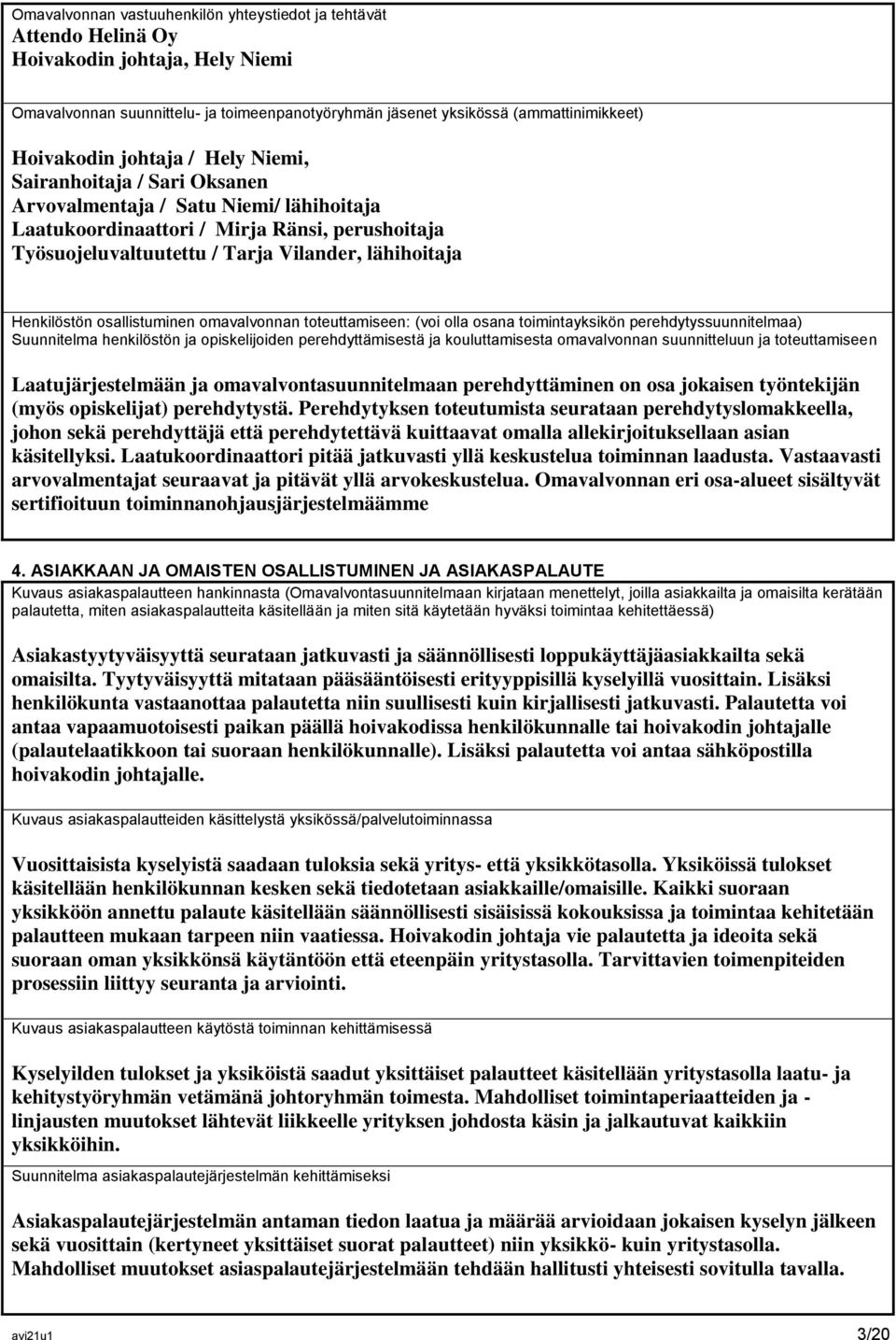 Henkilöstön osallistuminen omavalvonnan toteuttamiseen: (voi olla osana toimintayksikön perehdytyssuunnitelmaa) Suunnitelma henkilöstön ja opiskelijoiden perehdyttämisestä ja kouluttamisesta