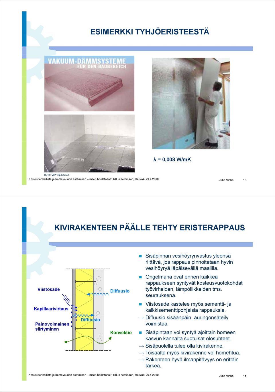 Viistosade Diffuusio Ongelmana ovat ennen kaikkea rappaukseen syntyvät kosteusvuotokohdat työvirheiden, lämpöliikkeiden tms. seurauksena.