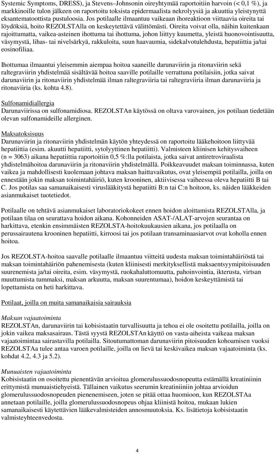 Oireita voivat olla, näihin kuitenkaan rajoittumatta, vaikea-asteinen ihottuma tai ihottuma, johon liittyy kuumetta, yleistä huonovointisuutta, väsymystä, lihas- tai nivelsärkyä, rakkuloita, suun