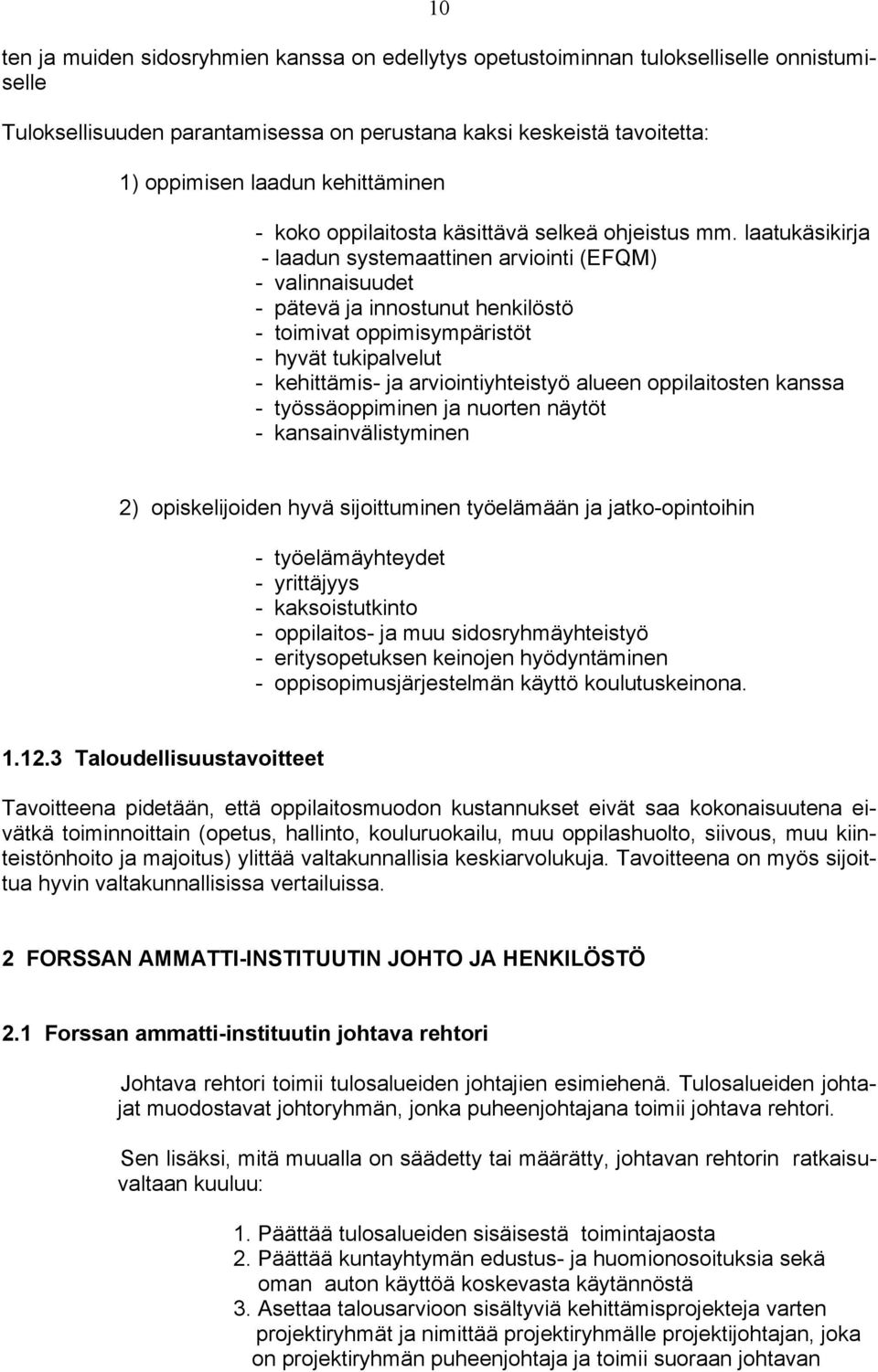laatukäsikirja - laadun systemaattinen arviointi (EFQM) - valinnaisuudet - pätevä ja innostunut henkilöstö - toimivat oppimisympäristöt - hyvät tukipalvelut - kehittämis- ja arviointiyhteistyö alueen