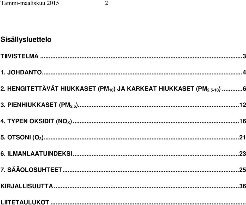 PIENHIUKKASET (PM 2,5 )... 12 4. TYPEN OKSIDIT (NO X )... 16 5. OTSONI (O 3 ).