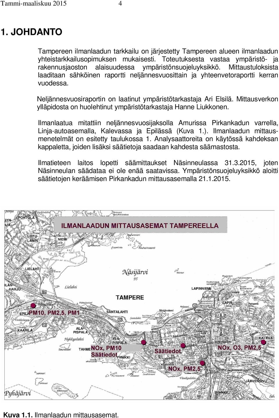 Neljännesvuosiraportin on laatinut ympäristötarkastaja Ari Elsilä. Mittausverkon ylläpidosta on huolehtinut ympäristötarkastaja Hanne Liukkonen.