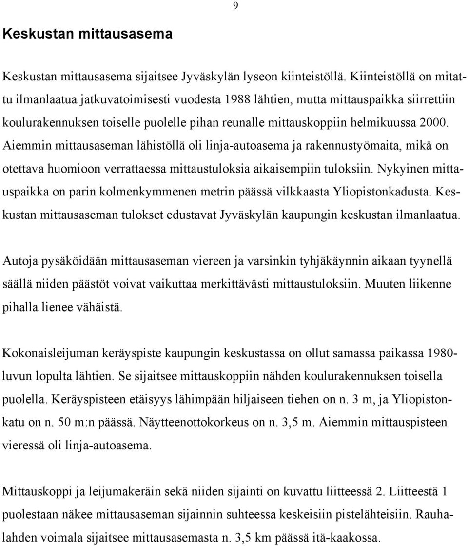 Aiemmin mittausaseman lähistöllä oli linja-autoasema ja rakennustyömaita, mikä on otettava huomioon verrattaessa mittaustuloksia aikaisempiin tuloksiin.