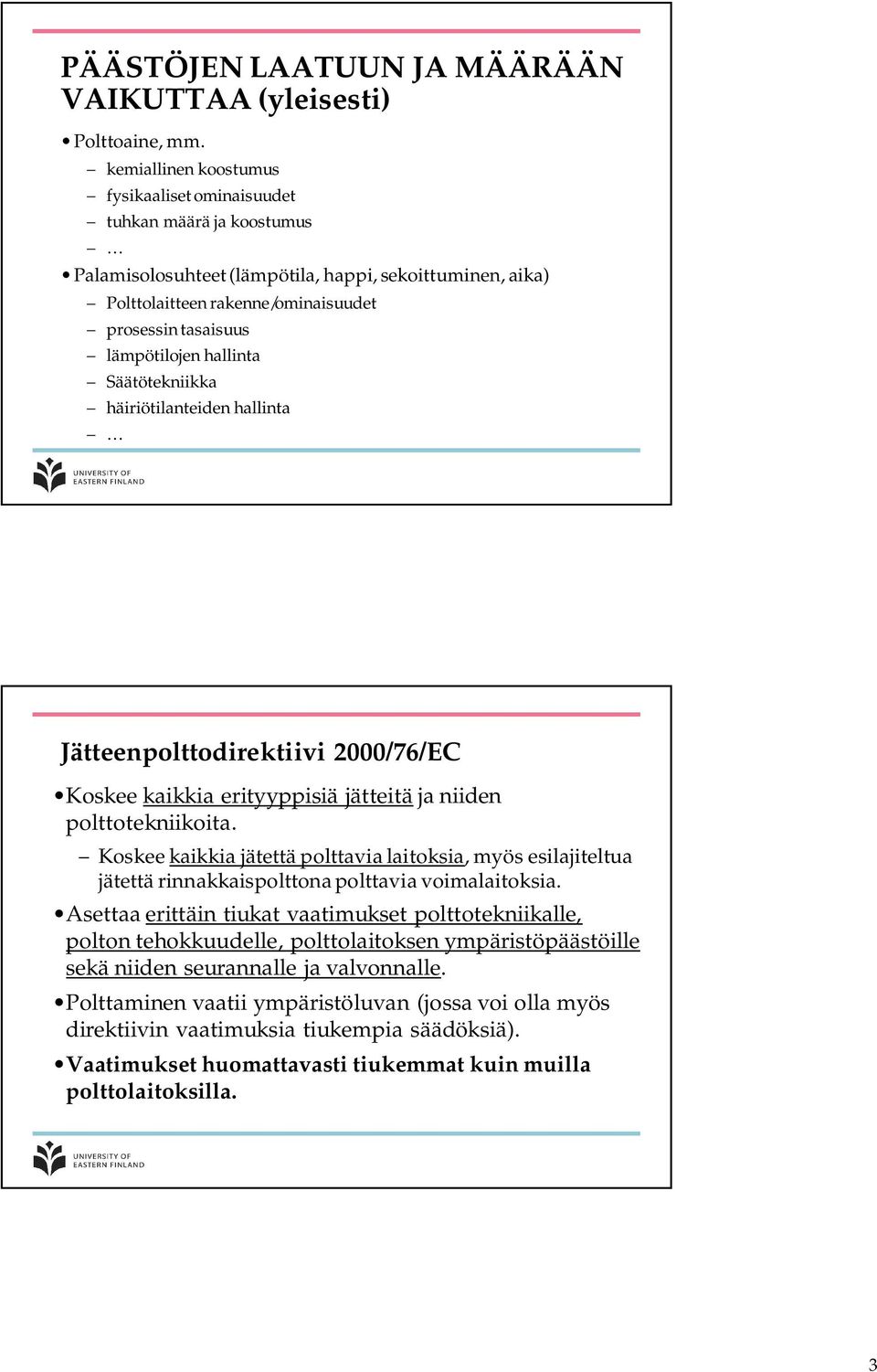 lämpötilojen hallinta Säätötekniikka häiriötilanteiden hallinta Jätteenpolttodirektiivi 2000/76/EC Koskee kaikkia erityyppisiä jätteitä ja niiden polttotekniikoita.