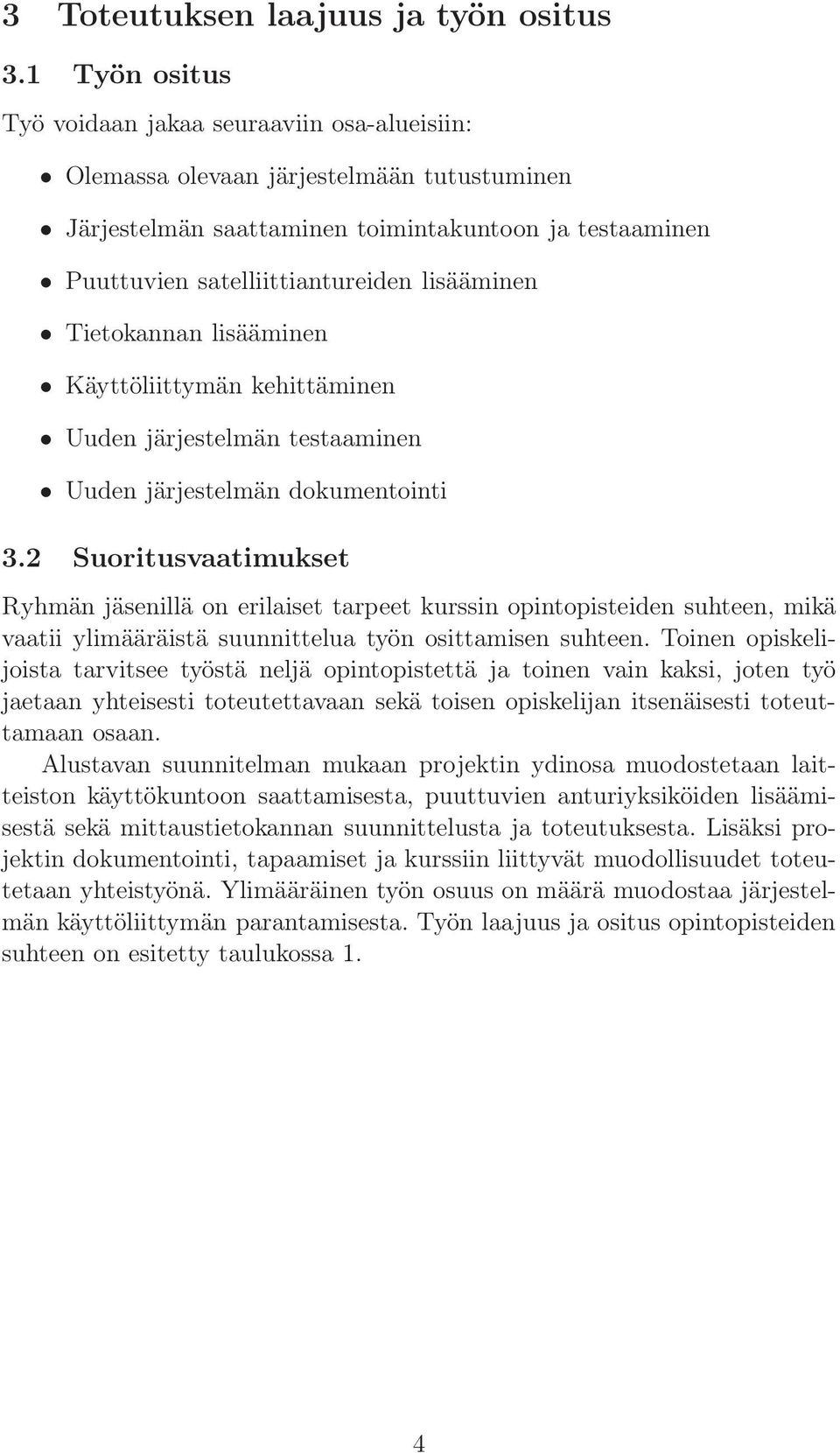 lisääminen Tietokannan lisääminen Käyttöliittymän kehittäminen Uuden järjestelmän testaaminen Uuden järjestelmän dokumentointi 3.