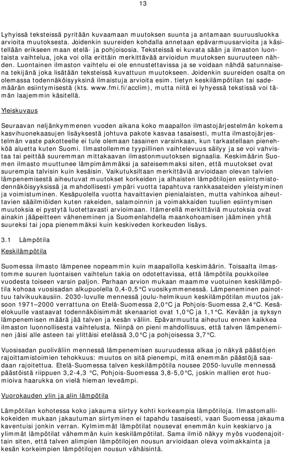 Teksteissä ei kuvata sään ja ilmaston luontaista vaihtelua, joka voi olla erittäin merkittävää arvioidun muutoksen suuruuteen nähden.