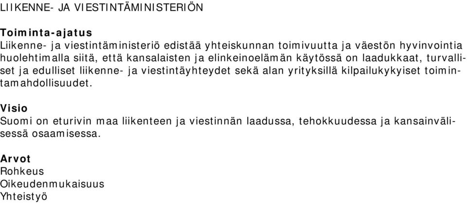 edulliset liikenne- ja viestintäyhteydet sekä alan yrityksillä kilpailukykyiset toimintamahdollisuudet.