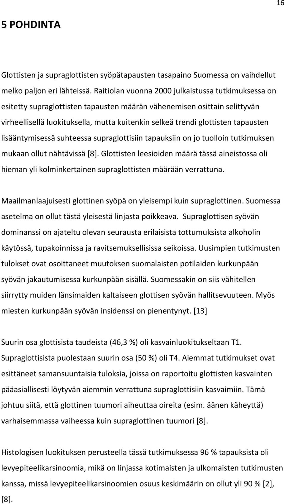 tapausten lisääntymisessä suhteessa supraglottisiin tapauksiin on jo tuolloin tutkimuksen mukaan ollut nähtävissä [8].