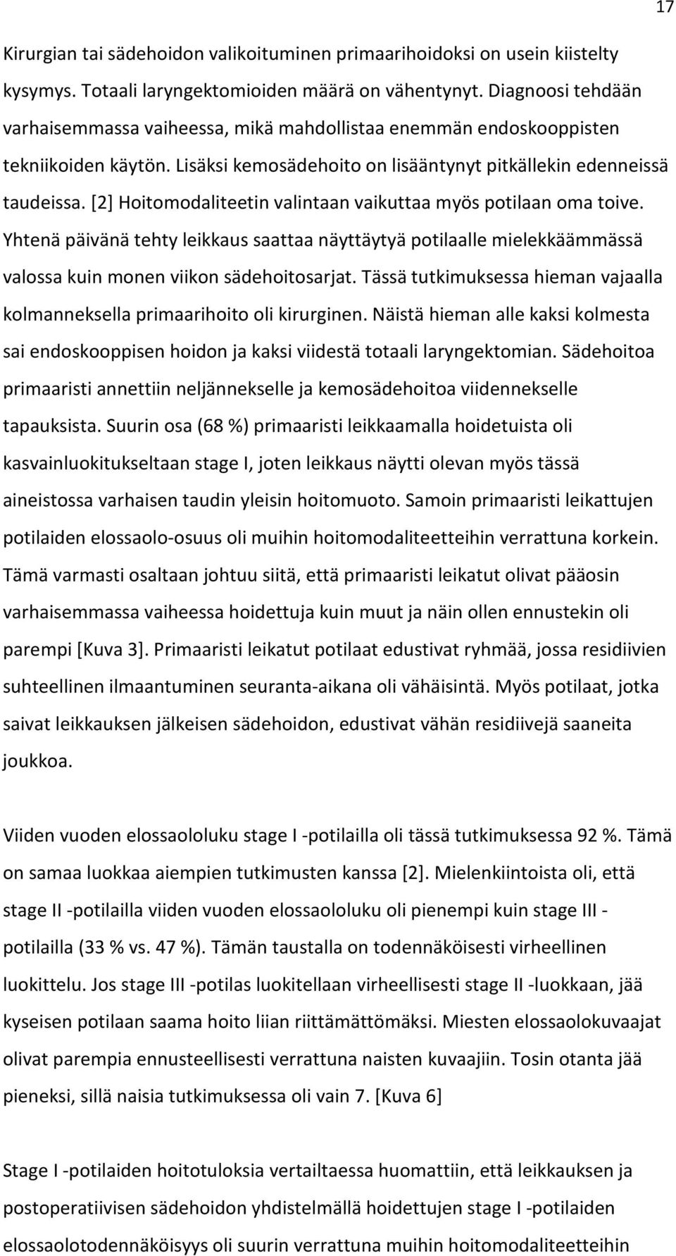 [2] Hoitomodaliteetin valintaan vaikuttaa myös potilaan oma toive. Yhtenä päivänä tehty leikkaus saattaa näyttäytyä potilaalle mielekkäämmässä valossa kuin monen viikon sädehoitosarjat.