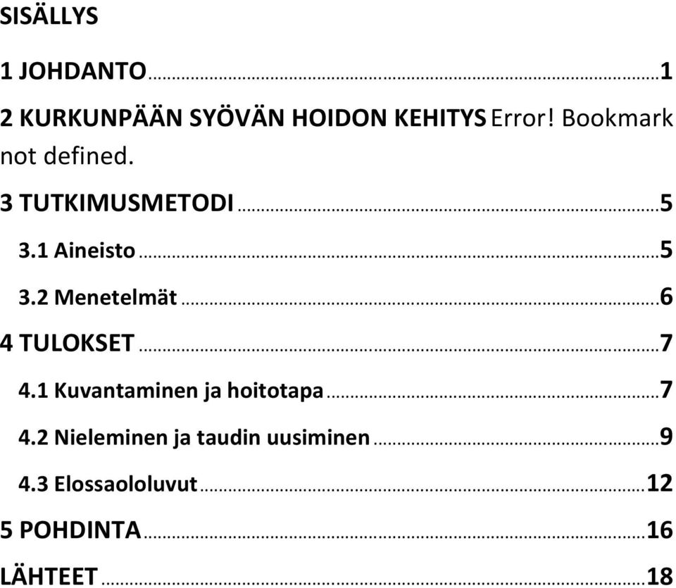 ..6 4 TULOKSET...7 4.1 Kuvantaminen ja hoitotapa...7 4.2 Nieleminen ja taudin uusiminen.