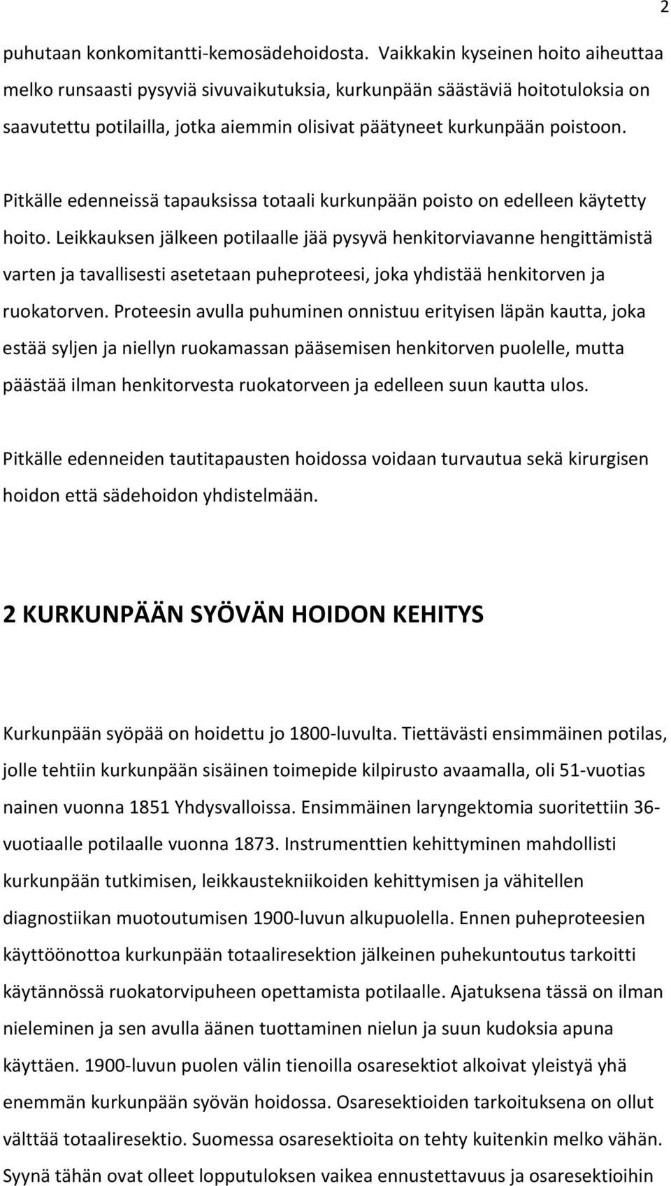 Pitkälle edenneissä tapauksissa totaali kurkunpään poisto on edelleen käytetty hoito.