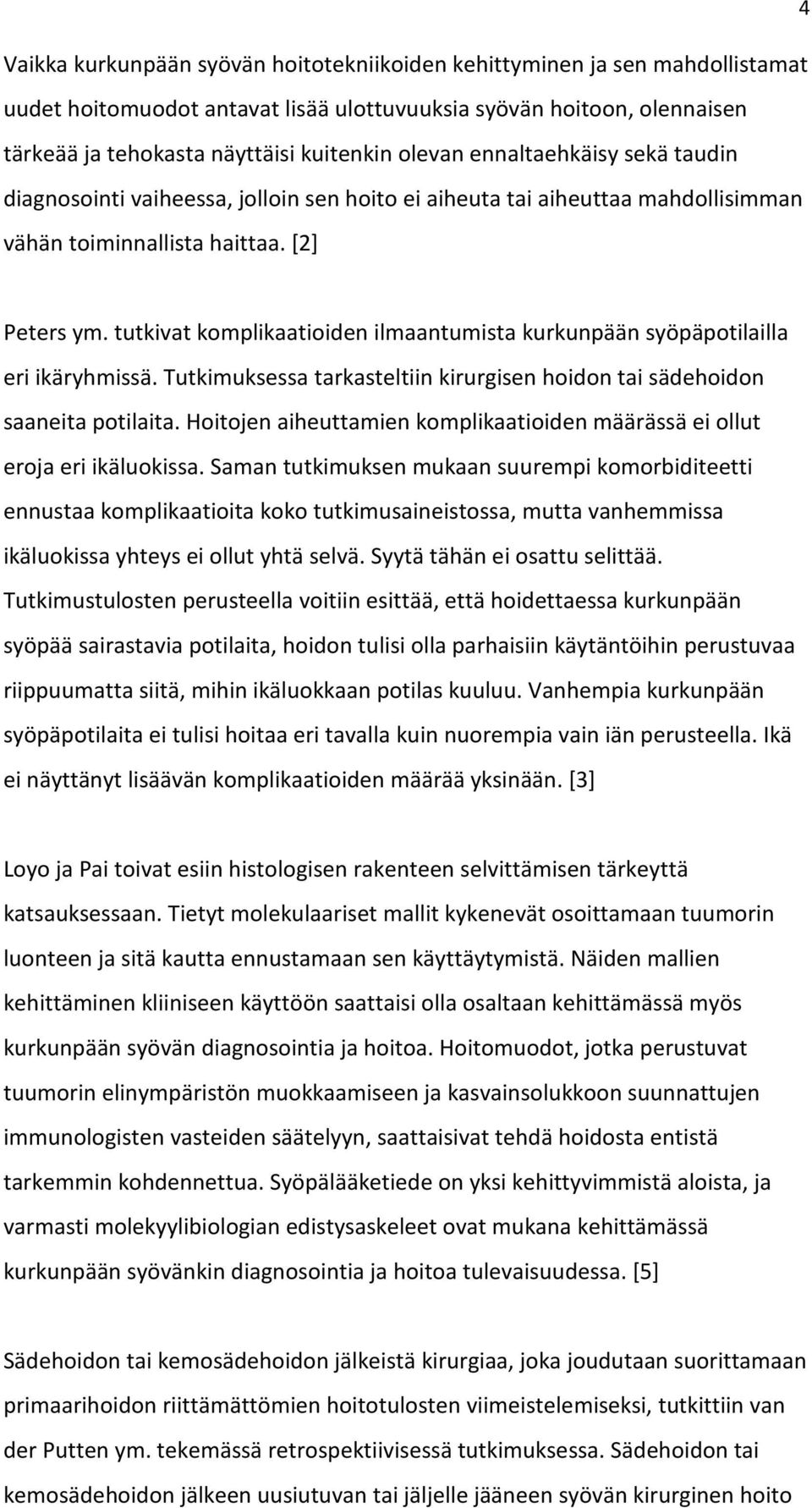 tutkivat komplikaatioiden ilmaantumista kurkunpään syöpäpotilailla eri ikäryhmissä. Tutkimuksessa tarkasteltiin kirurgisen hoidon tai sädehoidon saaneita potilaita.