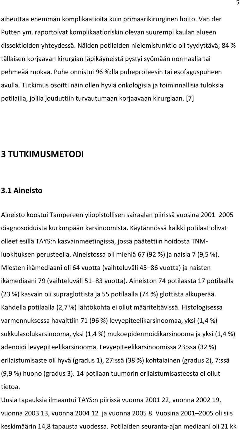 Puhe onnistui 96 %:lla puheproteesin tai esofaguspuheen avulla.