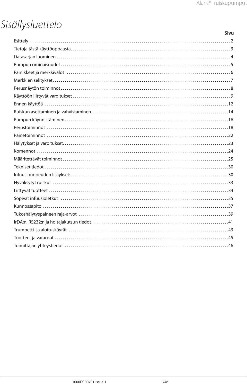 .. 22 Hälytykset ja varoitukset.... 23 Komennot.... 24 Määritettävät toiminnot.... 25 Tekniset tiedot.... 30 Infuusionopeuden lisäykset:.... 30 Hyväksytyt ruiskut.... 33 Liittyvät tuotteet.