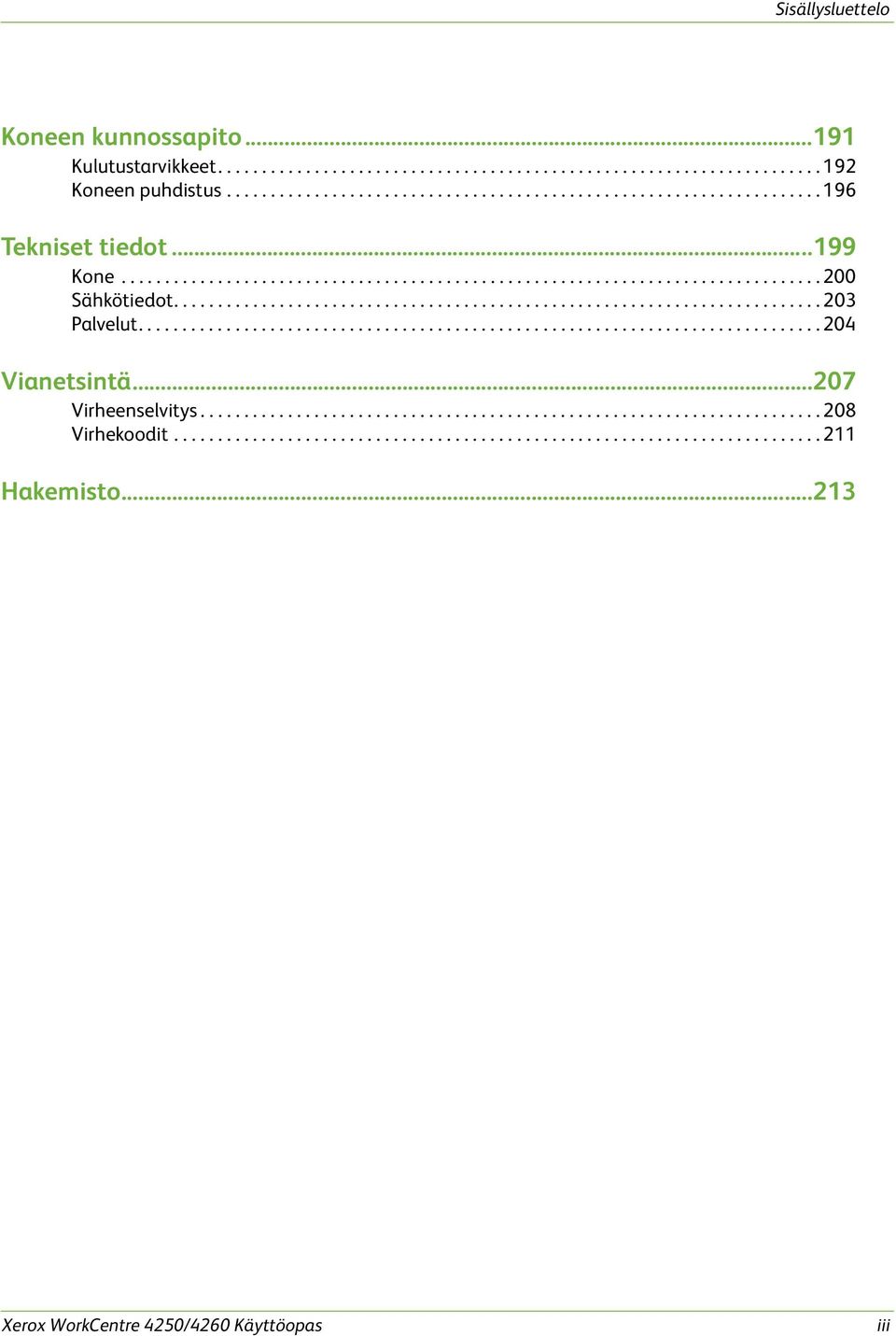 ............................................................................. 204 Vianetsintä...207 Virheenselvitys....................................................................... 208 Virhekoodit.