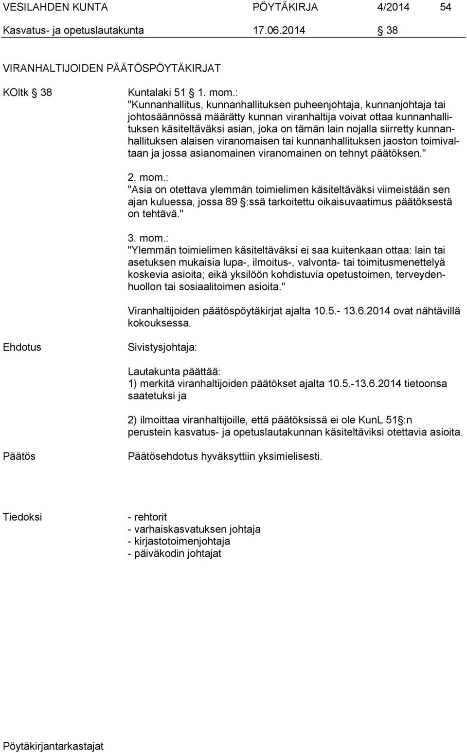 siirretty kunnanhallituksen alaisen viranomaisen tai kunnanhallituksen jaoston toimivaltaan ja jossa asianomainen viranomainen on tehnyt päätöksen." 2. mom.