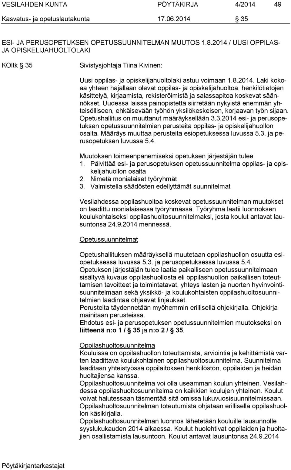 Uudessa laissa painopistettä siirretään nykyistä enemmän yhteisölliseen, ehkäisevään työhön yksilökeskeisen, korjaavan työn sijaan. Opetushallitus on muuttanut määräyksellään 3.