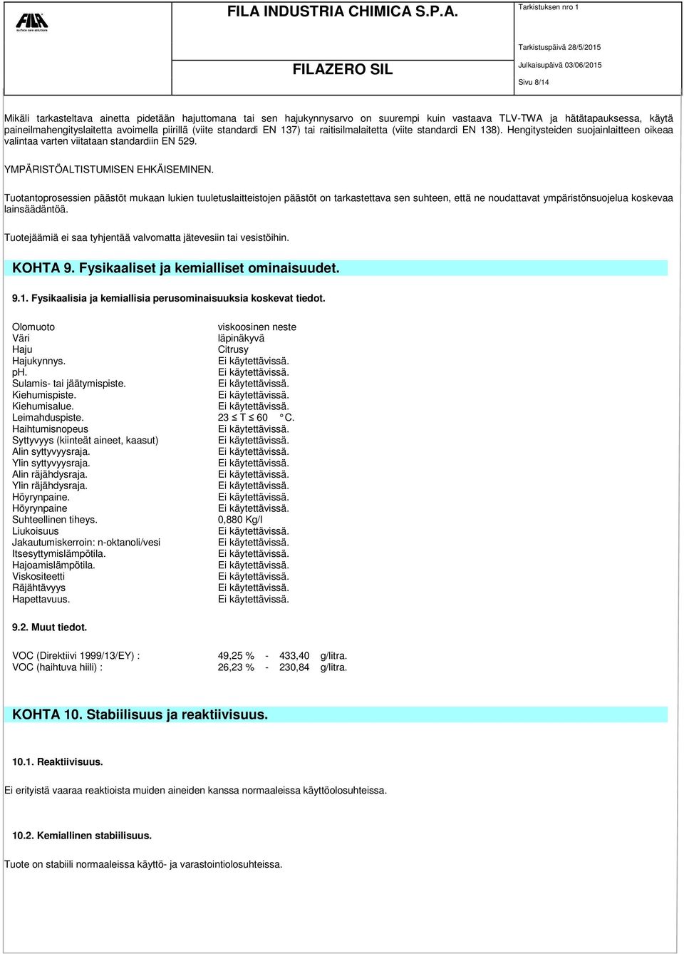 Tuotantoprosessien päästöt mukaan lukien tuuletuslaitteistojen päästöt on tarkastettava sen suhteen, että ne noudattavat ympäristönsuojelua koskevaa lainsäädäntöä.