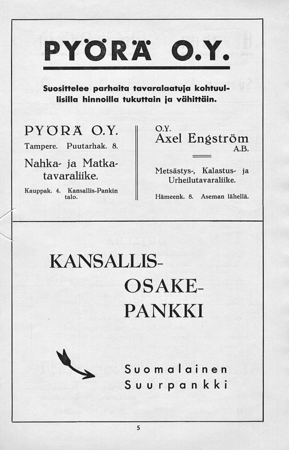 B. Metsästys-, Kalastus- ja Urheilutavaraliike. Hämeenk. 8. Aseman lähellä.