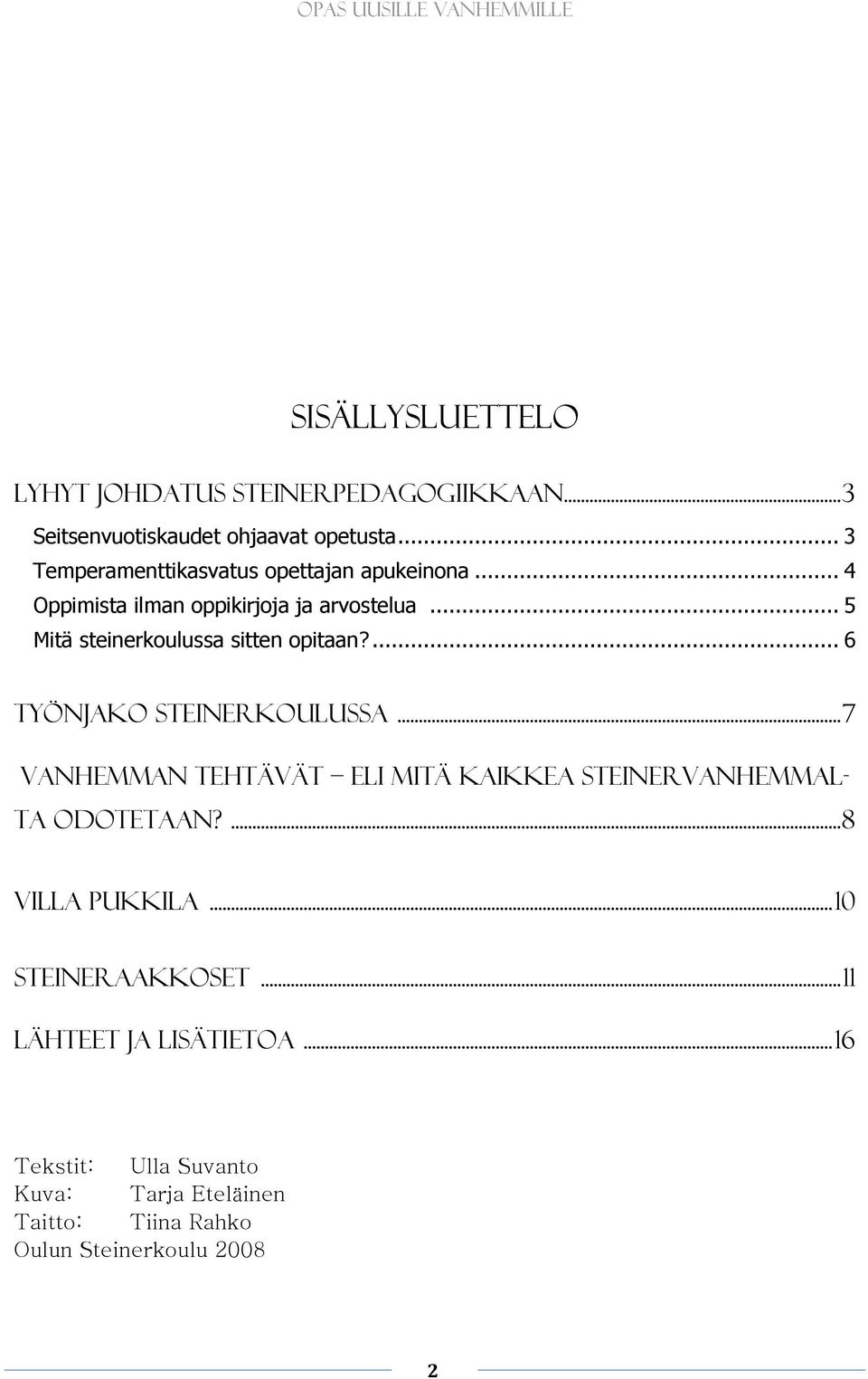.. 5 Mitä steinerkoulussa sitten opitaan?... 6 Työnjako Steinerkoulussa.