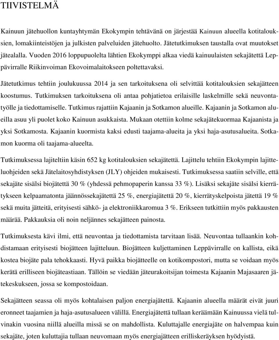 Jätetutkimus tehtiin joulukuussa 2014 ja sen tarkoituksena oli selvittää kotitalouksien sekajätteen koostumus.