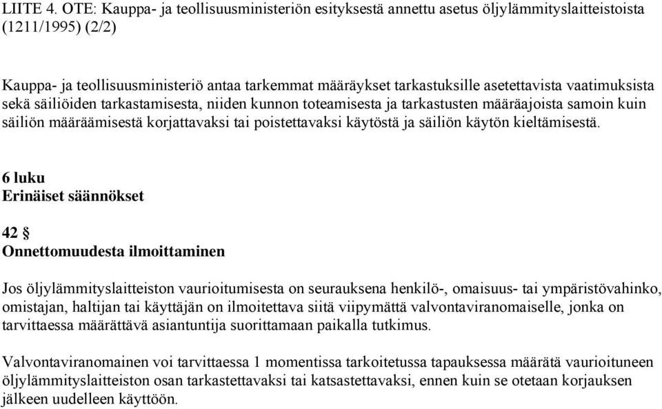 vaatimuksista sekä säiliöiden tarkastamisesta, niiden kunnon toteamisesta ja tarkastusten määräajoista samoin kuin säiliön määräämisestä korjattavaksi tai poistettavaksi käytöstä ja säiliön käytön