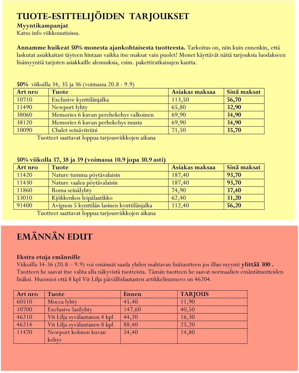 Monet käyttävät näitä tarjouksia luodakseen lisämyyntiä tarjoten asiakkaille alennuksia, esim. pakettiratkaisujen kautta. 50% viikoilla 34, 35 ja 36 (voimassa 20.8-9.