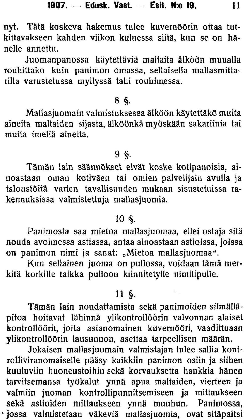 Mallasjuomain valmistuksessa älköön käytettäkö muita aineita maltaiden sijasta, älköönkä myöskään sakariinia tai muita imeliä aineita.