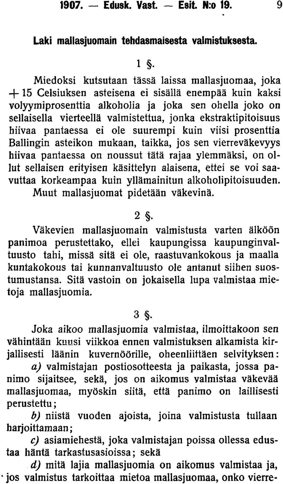 valmistettua, jonka ekstraktipitoisuus hiivaa pantaessa ei ole suurempi kuin viisi prosenttia Ballingin asteikon mukaan, taikka, jos sen vierreväkevyys hiivaa pantaessa on noussut tätä rajaa