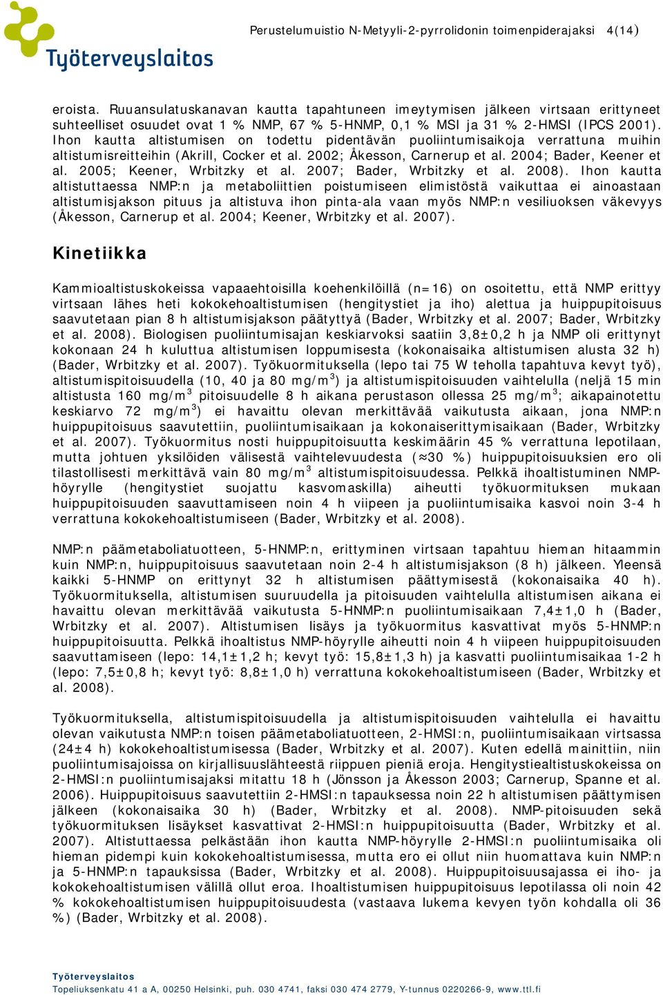 Ihon kautta altistumisen on todettu pidentävän puoliintumisaikoja verrattuna muihin altistumisreitteihin (Akrill, Cocker et al. 2002; Åkesson, Carnerup et al. 2004; Bader, Keener et al.