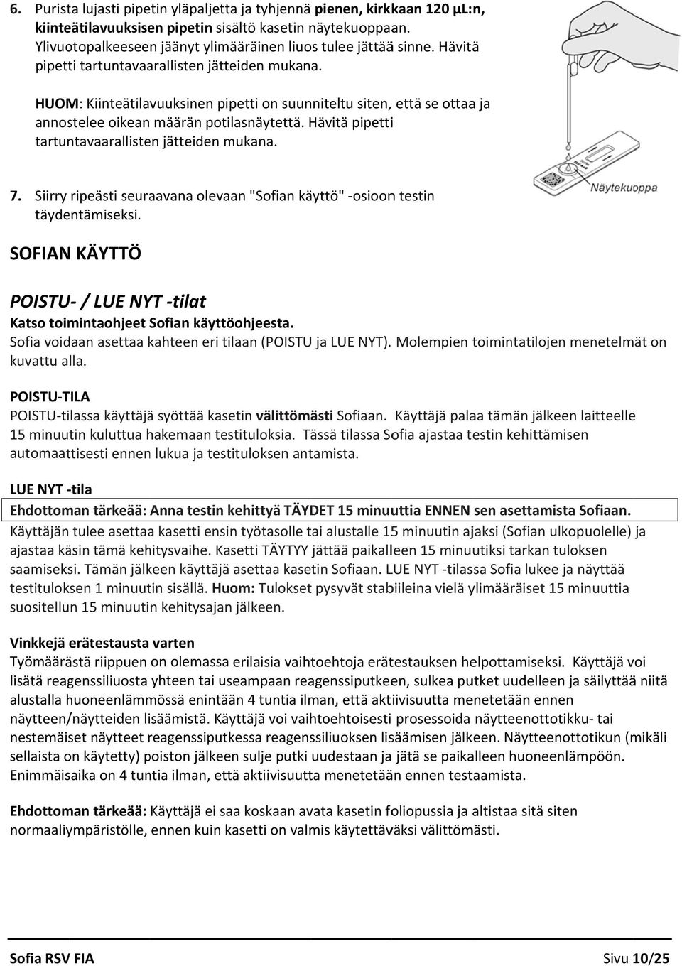 HUOM: Kiinteätilavuuksinen pipetti on suunniteltu siten, että se ottaaa ja annostelee oikean määrän potilasnäytettä. Hävitä pipettii tartuntavaarallisten jätteiden mukana. 7.